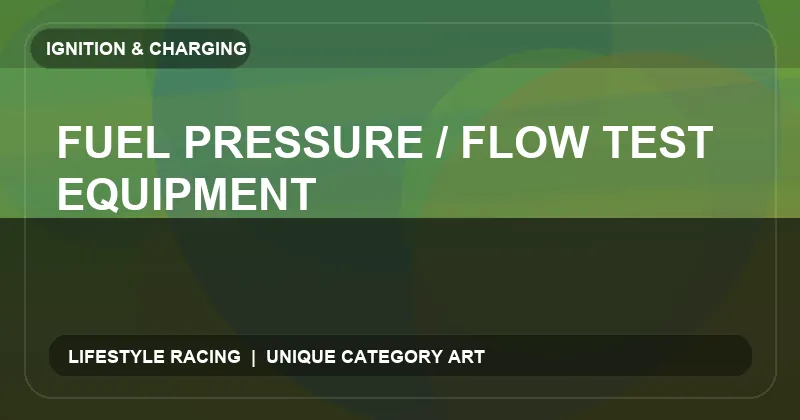 Fuel Pressure / Flow Test Equipment